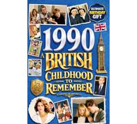 1990 A British Childhood to Remember - Memories, Traditions & Everyday Life in the UK: Wonderfully Nostalgic Birthday Gift Full of Laughter - Packed with Fun Trivia, Brain Games, and Surprising Facts
