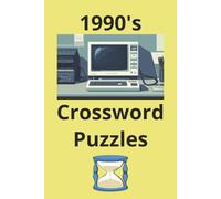 1990's Crossword Puzzles: 1990's Crossword Puzzle Book: 30 Nostalgic Puzzles Packed with 90s Fashion, Trends, Music, TV, and Pop Culture Fun