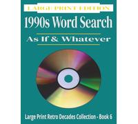 1990s Word Search: As If & Whatever | Large Print Retro Decades Collection Book 6: 110+ Nostalgic Puzzles Featuring CDs, Grunge, Dot-Com and 1990s Culture