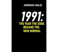 1991: The Year the Edge Became the New Normal: A History of a World Learning to Live With Change