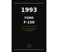 1993 Ford F-150: The Complete Owner's Reference and Service Guide
