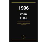 1996 Ford F-150: The Complete Owner's Reference and Service Guide