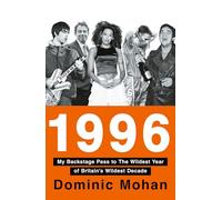 1996: My Backstage Pass to the Wildest Year of Britain’s Wildest Decade