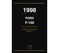 1998 Ford F-150: The Complete Owner's Reference and Service Guide