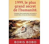 1999, Le plus grand secret de l’humanité.: Comment deux Américains ont sauvé le monde libre, et tous les êtres humains.