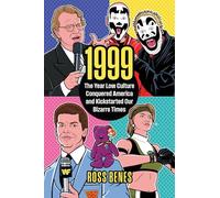 1999: The Year Low Culture Conquered America and Kickstarted Our Bizarre Times (Politics and Popular Culture)