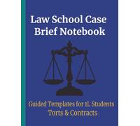1L Law School Case Brief Notebook - Torts & Contracts (Guided Templates for Effective Legal Study): Organize, Analyze & Master 100 Cases | Step-by-Step Case Brief Templates for Law Students