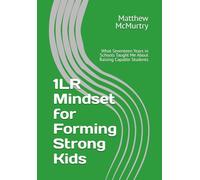 1LR Mindset for Forming Strong Kids: What Seventeen Years in Schools Taught Me About Raising Capable Students