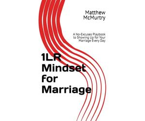 1LR Mindset for Marriage: A No-Excuses Playbook to Showing Up for Your Marriage Every Day