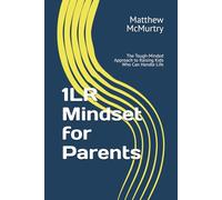 1LR Mindset for Parents: The Tough-Minded Approach to Raising Kids Who Can Handle Life
