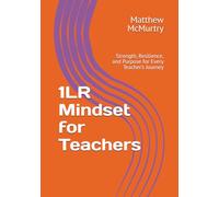 1LR Mindset for Teachers: Strength, Resilience, and Purpose for Every Teacher’s Journey