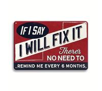 1pc, Funny Tin Sign -If I Say I Will Fix It Metal Sign Man Cave Plaque,There's No Need to Remind Me Every 6 Months,Retro Tin Sign Vintage Metal Sign for Home Bar Office Garage Wall Decor Shop Mural