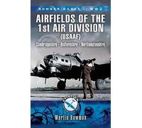 1st Air Division 8th Air Force Usaaf 1942-45 - Bomber Bases of Ww2 Series: Flying Fortress Squadrons In Cambridgeshire, Bedfordshire, Huntingdonshire, ... (Aviation Heritage Trail Series)