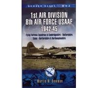 1st Air Division 8th Air Force Usaaf 1942-45 - Bomber Bases of Ww2 Series: Flying Fortress Squadrons In Cambridgeshire, Bedfordshire, Huntingdonshire, ... (Aviation Heritage Trail Series)