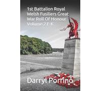 1st Battalion Royal Welsh Fusiliers Great War Roll Of Honour Volume 2 F-K