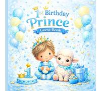 1st Birthday Prince A Guest Book for Birthday Wishes and Memories: A Precious Keepsake to Celebrate a Baby Boy’s First Birthday
