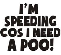 1st-Class-Designs Im Speeding Cos I Need A Poo Funny Bumper Sticker Car Van Bike Sticker Decal 5 x 5 Inches Free P&P Any Colour