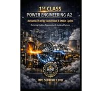 1ST CLASS POWER ENGINEERING A2 - Advanced Thermodynamics & Energy Systems - Mastering Rankine, Regeneration & Combined Systems: Exam Ready - HPE Supreme Level