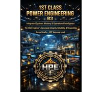 1ST CLASS POWER ENGINEERING B3 - Integrated Systems Mastery & Operational Intelligence - The Chief Engineer’s Command: Integrity, Reliability, & Stewardship: Exam Ready - HPE Supreme Level