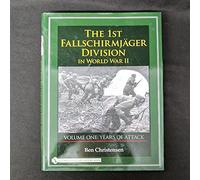 1st Fallschirmjager Division in World War II: VOLUME ONE: YEARS OF ATTACK (The 1st Fallschirmjger Division in World War II)