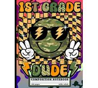 1st Grade Dude: Cool Back to School Notebook for Fun Writing, Class Notes, and Everyday Ideas