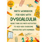 1st Grade Math Workbook for Kids With Dyscalculia Ages 6-7: Over 100 Engaging Math Activities to Help Overcoming Difficulties with Numbers and ... Tracing Numbers Shapes Telling Time and More.