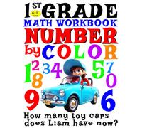 1st GRADE MATH WORKBOOK: NUMBER BY COLOR - PRESCHOOL, HOMESCHOOL MATH WORKSHEETS WITH ADDITION AND SUBTRACTION PROBLEM FOR KIDS 6-8 AGES | Arithmetic & Counting - How many toy cars does Liam have now?