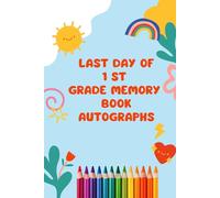 1st Grade Memory Book Last Day Autographs: Friends, Fun, and Memories from My Wonderful Classmates four Grade Graduation Gifts for Boys Girls