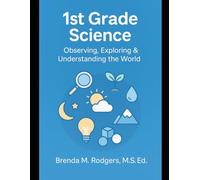 1st Grade Science: Observing, Exploring & Understanding the World: 2 (The Complete Science Curriculum: K-12)