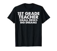 1st Grade Teacher Small Desks Big Dreams T-Shirt