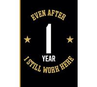 1st Year Work Anniversary Notebook: 1 Year of Service Award - Journal Funny Notebook Male or Female Boss -Staff Appreciation Gift for Job Milestone of Completing 1 Year of Service