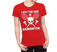 1Tee Womens I Put The Bad in Badminton T-Shirt