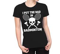 1Tee Womens I Put The Bad in Badminton T-Shirt