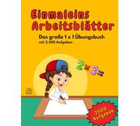 1x1 Arbeitsblätter - Das große, farbige Übungsbuch mit 2.500 Aufgaben: Mal rechnen üben mit unserem bunten, umfangreichen Übungsbuch
