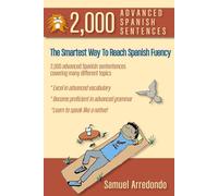 2,000 Advanced Spanish Sentences: The Smartest Way To Reach Spanish Fluency