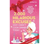 2.000 Hilarious Excuses Why I Didn’t Cook Dinner Today: The Funniest Gift Book for Moms, Wives, Sisters & Friends - Perfect for Women Who Love Cooking, Hate Cooking and Just Need a Day Off