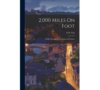 2,000 Miles On Foot: Walks Through Great Britain and France