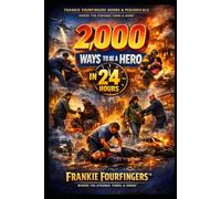 2,000 WAYS TO BE A HERO IN 24 HOURS: THE HERO'S MINDSET - UNDERSTANDING WHAT MAKES A HERO
