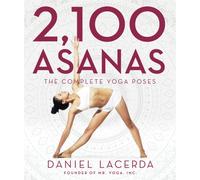 2,100 Asanas : The Complete Yoga Poses