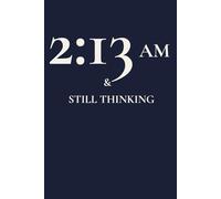 2:13 AM & STILL THINKING: A Journal For The Conversations You Have With Yourself At Night!