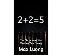 2 + 2 = 5: The Discipline of Not Wasting Your Energy