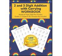 2 & 3 DIGIT ADDITION WITH CARRYING WORKBOOK: Double & Triple Digit Plus-Practice With Regrouping Grades 1-3 (Ages 6-9) • Answer Key Included (Math Practice Workbooks)
