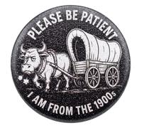 2.3" Funny Button, Please Be Patient I Am From the 1900s Badge, Sarcastic 90s Kid Millennial Gift, Vintage Ox Wagon Pin for Backpack, Jacket, Hat