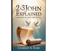2 & 3 JOHN EXPLAINED WALKING IN LOVE AND TRUTH: WALKING IN LOVE AND TRUTH