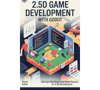 2.5D game development with Godot: GDScript Workflows and Game Physics for 2.5D Development