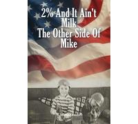 2% AND IT AIN’T MILK THE OTHER SIDE OF ME. M I K E.