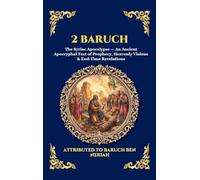 2 Baruch: The Syriac Apocalypse - An Ancient Apocryphal Text of Prophecy, Heavenly Visions & End-Time Revelations (Large Print Deluxe Hardcover Edition For Easy Reading) (96)