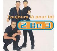 2 Be 3 - Toujours la pour Toi