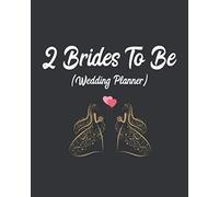 2 Brides To Be (Wedding Planner): LGBT Lesbian Rustic Wedding Organizer For 2 Brides Couples Planning A Kick Ass Wedding (Journal With Checklists, Worksheets, Timelines And Budget)
