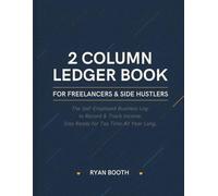 2 Column Cash Book for Freelancers, Gig Workers, and Side Hustlers: Monthly Income and Expense Log with Client Tracker, Quarterly Tax Summary, and Annual Profit Record - Built for the Self-Employed